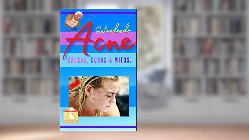 Entendendo a Acne: Causas , Curas e Mitos, do autor Luiz Fernando Neto