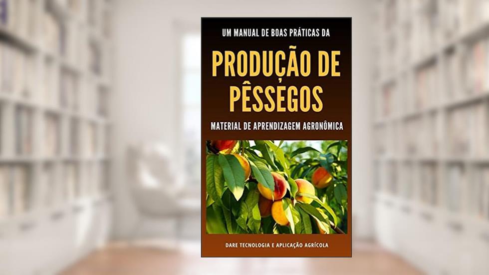 PÊSSEGO | Manual completo todas todas as boas práticas de produção, do autor DARE AGRO