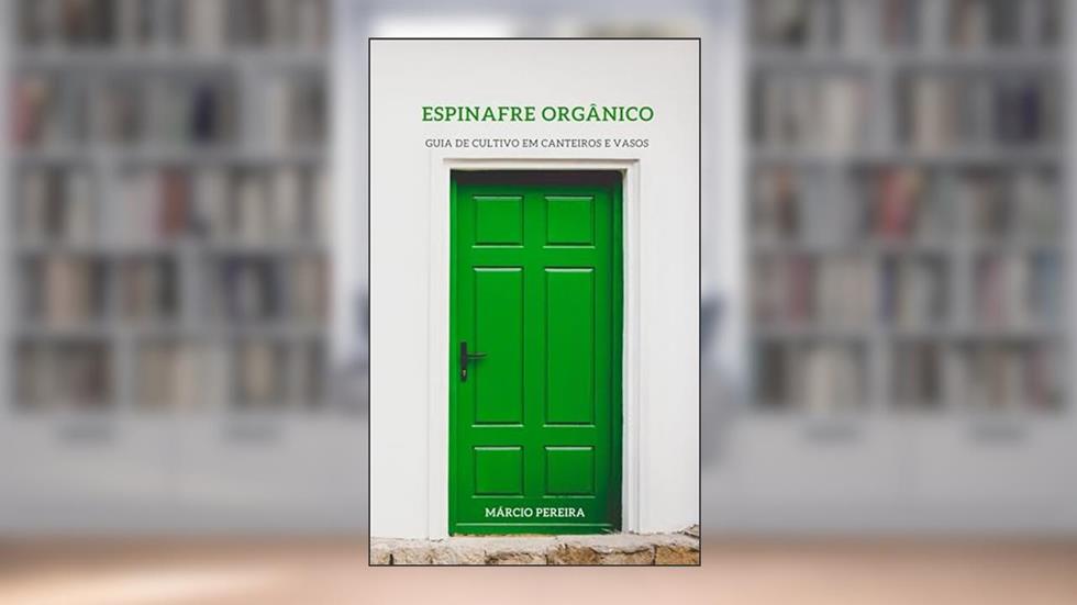 Espinafre Orgânico: Guia de Cultivo em Canteiros e Vasos, do autor Márcio Pereira