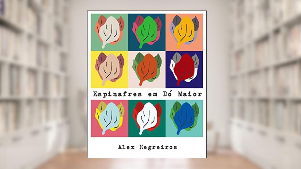 Espinafres em dó maior, do autor Alex Negreiros