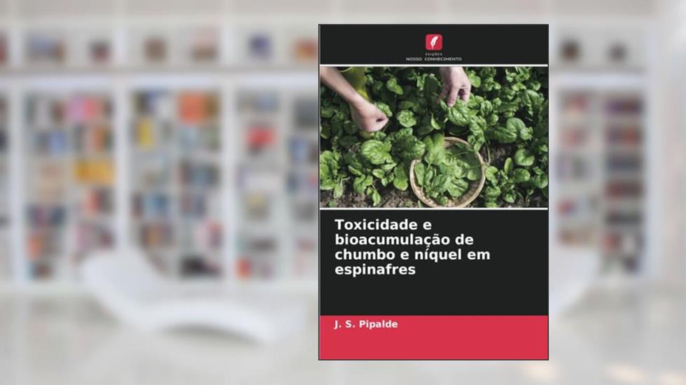Toxicidade e bioacumulação de chumbo e níquel em espinafres, do autor J. S. Pipalde; M. L. Dotaniya; R. C. Jain