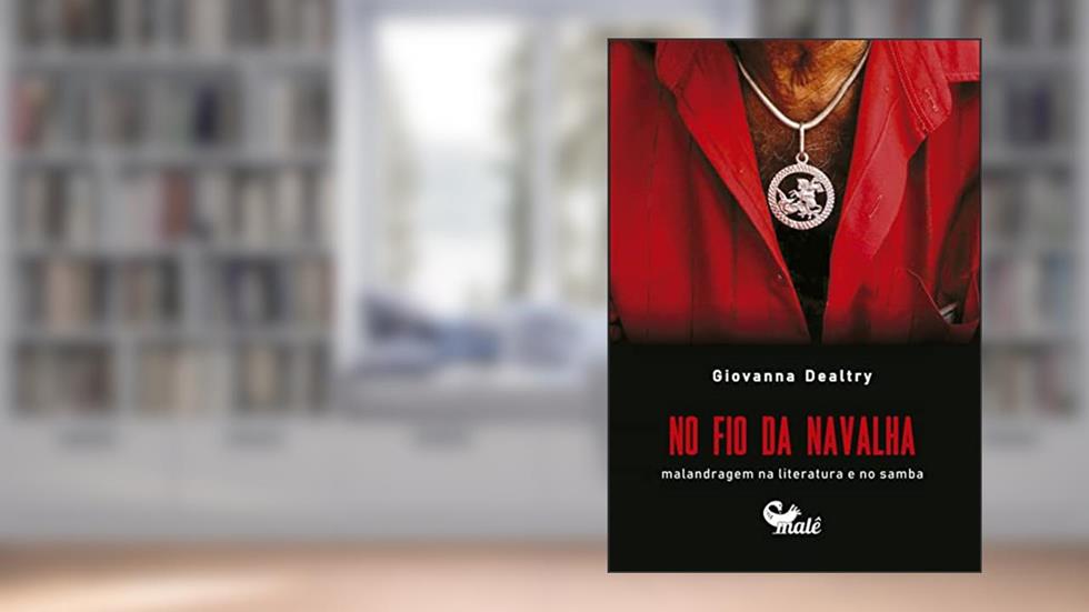 No fio da navalha:: malandragem na literatura e no samba, do autor Giovanna Dealtry