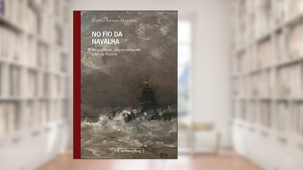 No fio da Navalha: Historicidade, Pós-modernidade e fim da História, do autor Danilo Araujo Marques
