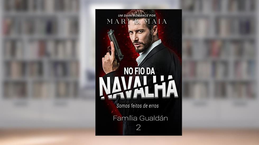 No Fio da Navalha (Família Gualdán Livro 2), do autor Mari B. Maia
