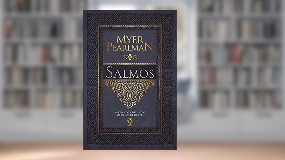 Comentário Bíblico - Salmos: Adorando a Deus com os Filhos de Israel, do autor Myer Pearlman
