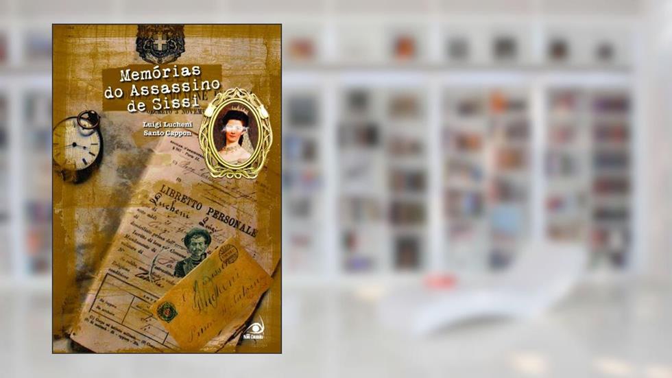 Memórias do Assassino de Sissi, do autor Luigi Lucheni; Santo Cappon