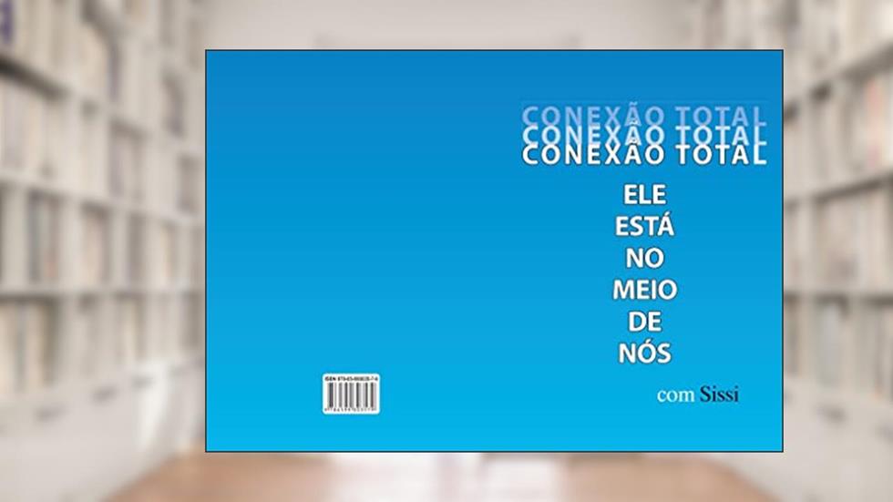 CONEXÃO TOTAL ELE ESTÁ NO MEIO DE NÓS com Sissi, do autor Sissi Pinheiro Barbosa