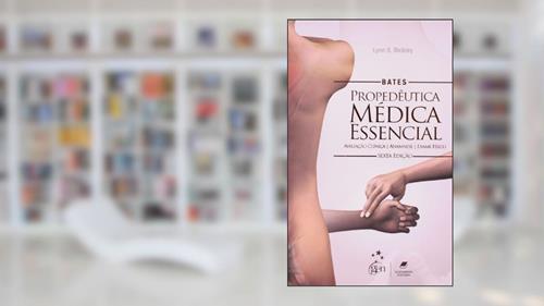 Capa de Bates - Propedêutica Médica Essencial - Avaliação Clínica - Anamnese - Exame Físico, do autor Bickley