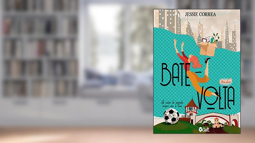 BATE-VOLTA : As coisas do passado sempre vêm à tona (Duologia BATE-VOLTA Livro 1), do autor Jessie Correa