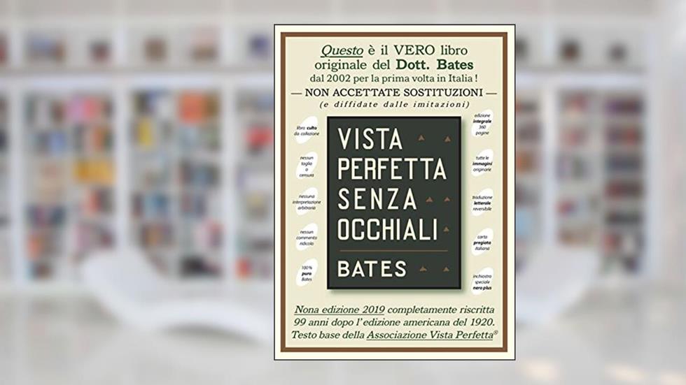 Vista perfetta senza occhiali. La cura della vista imperfetta mediante trattamento senza occhiali, do autor William H. Bates