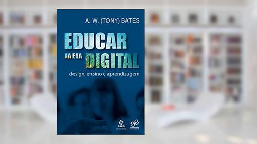 Capa de Educar na Era Digital. Design, Ensino e Aprendizagem, do autor Tony Bates