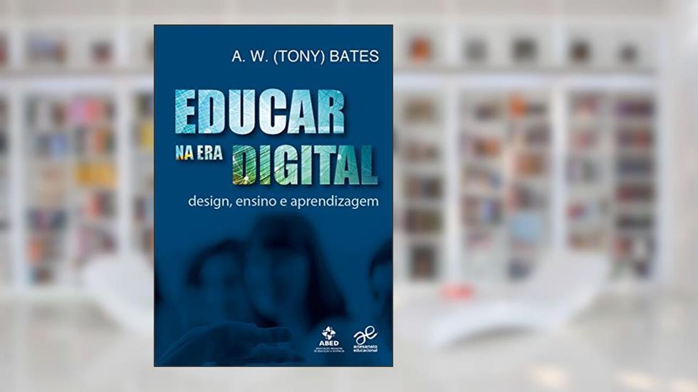 Educar na Era Digital. Design, Ensino e Aprendizagem, do autor Tony Bates