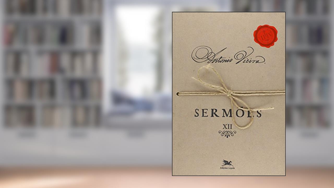 Sermões - Vol. XII: Volume XII: 12, do autor António Vieira