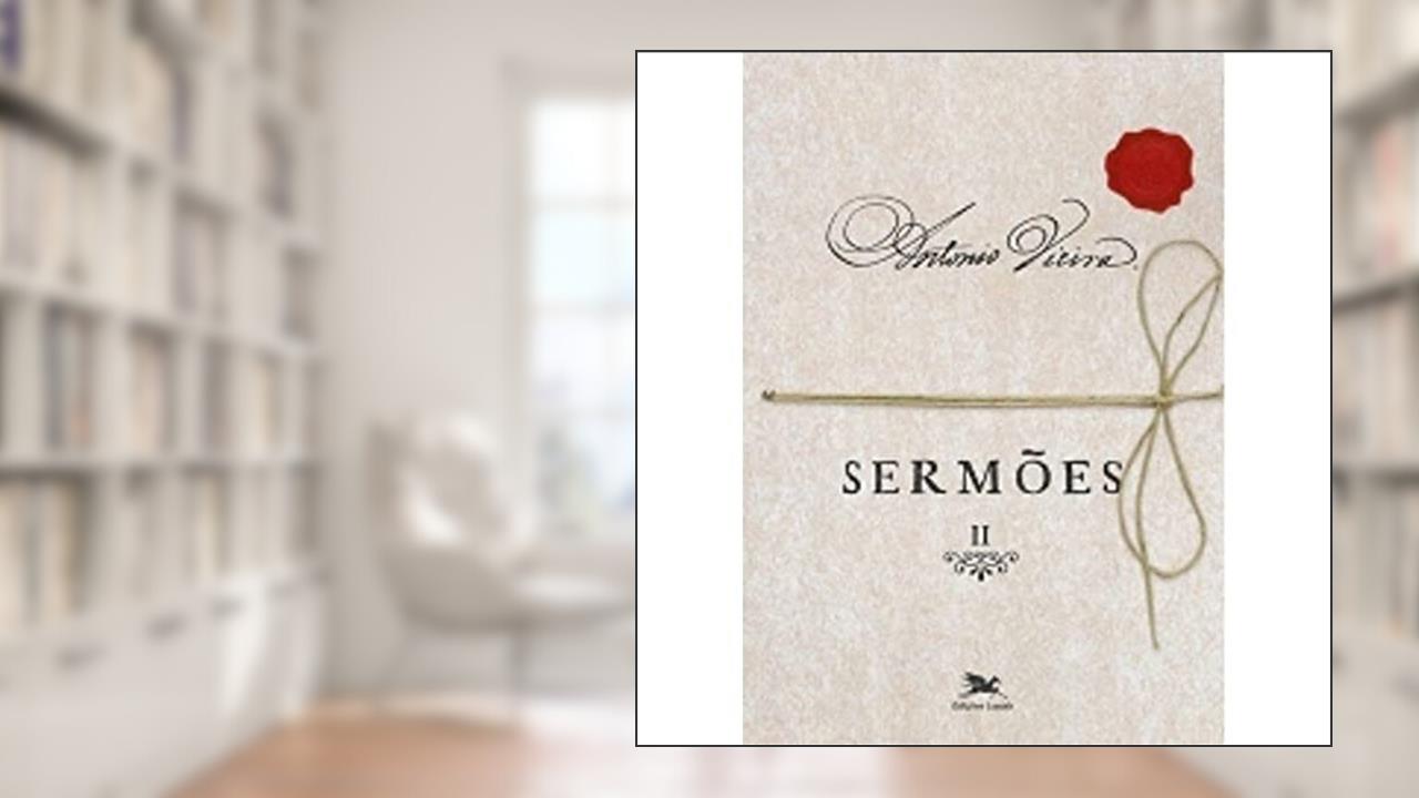 Sermões - Vol. II: Volume II: 2, do autor António Vieira