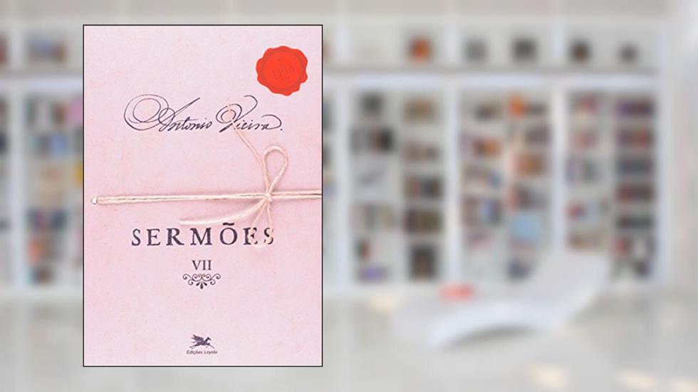 Sermões - Vol. VII: Volume VII: 7, do autor António Vieira