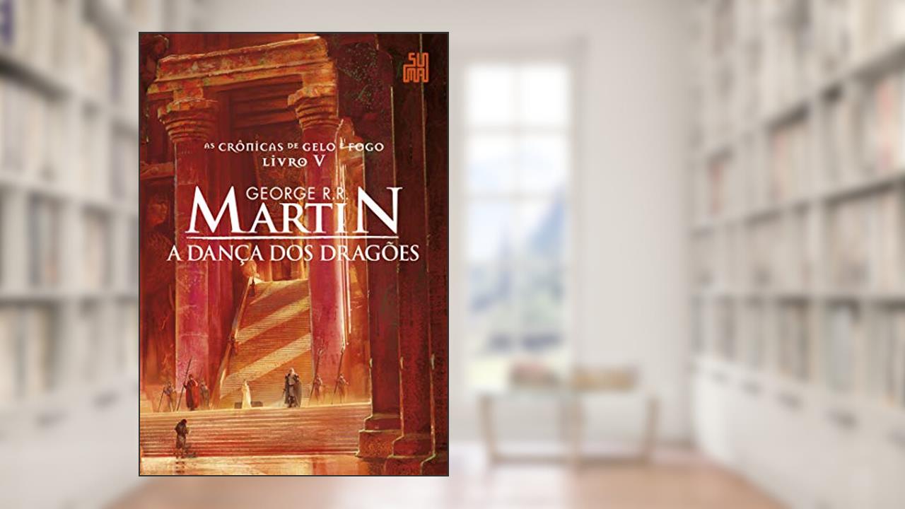 A dança dos dragões (As Crônicas de Gelo e Fogo Livro 5), do autor George R.R. Martin