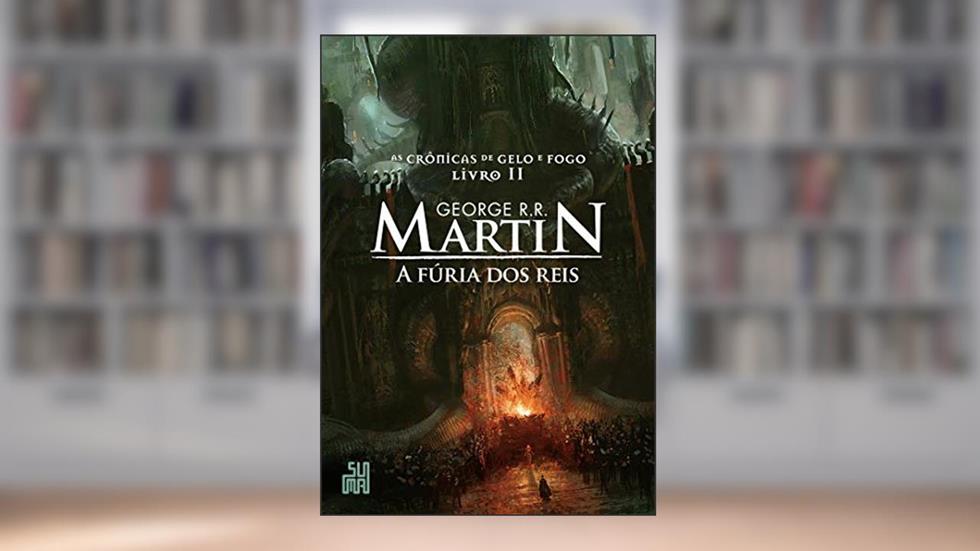 A fúria dos reis (As Crônicas de Gelo e Fogo Livro 2), do autor George R. R. Martin