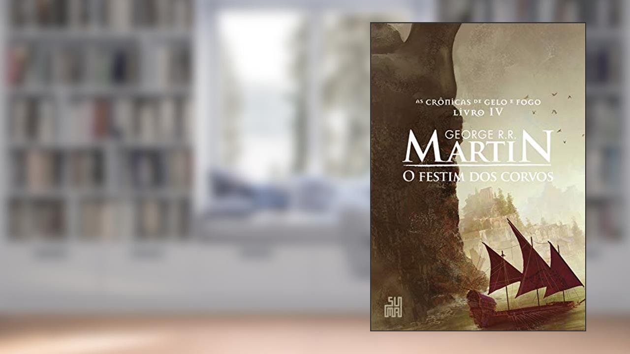 O festim dos corvos (As Crônicas de Gelo e Fogo Livro 4), do autor George R. R. Martin