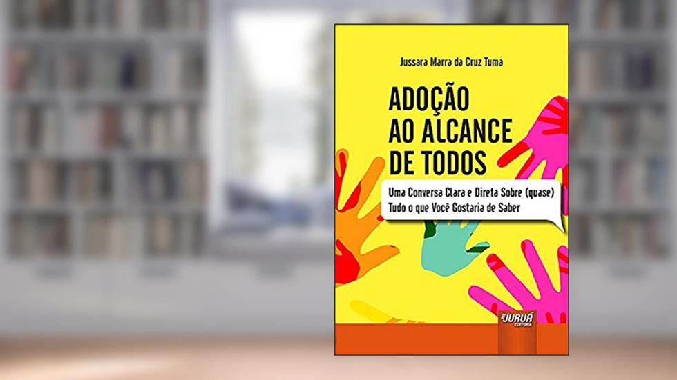 Adoção ao Alcance de Todos - Uma Conversa Clara e Direta Sobre (quase) Tudo o que Você Gostaria de Saber, do autor Jussara Marra da Cruz Tuma
