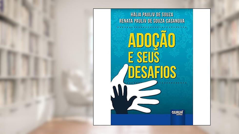 Adoção e Seus Desafios, do autor Hália Pauliv de Souza; Renata Pauliv de Souza Casanova