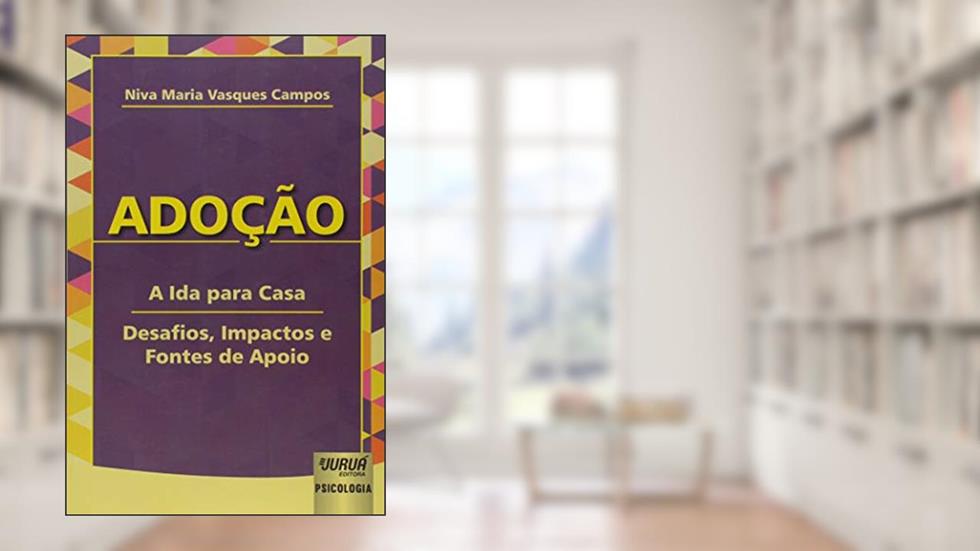 Adoção - A Ida para Casa - Desafios, Impactos e Fontes de Apoio, do autor Niva Maria Vasques Campos