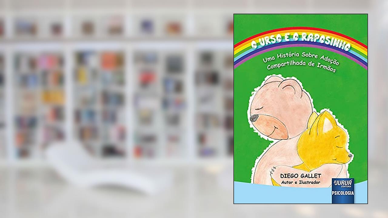 Urso e o Raposinho, O - Uma História Sobre Adoção Compartilhada de Irmãos, do autor Autor e Ilustrador: Diego Gallet