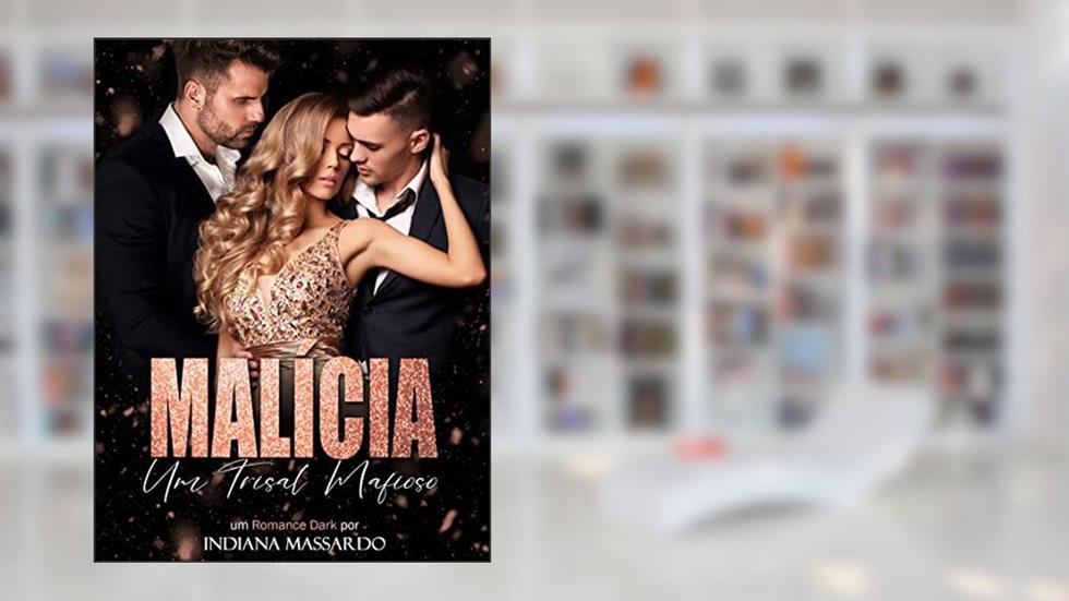 MALÍCIA: um Trisal Mafioso (Família de Angelis), do autor indiana massardo
