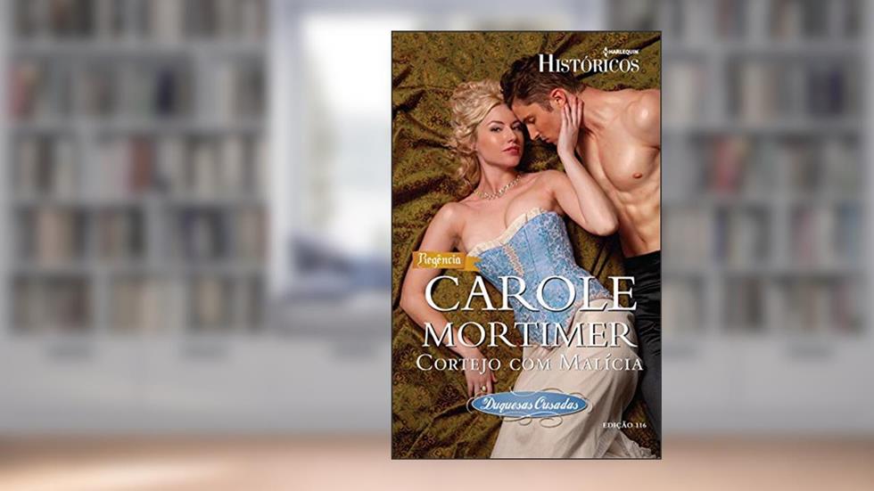 Cortejo com Malícia (Harlequin Históricos Livro 116), do autor Carole Mortimer