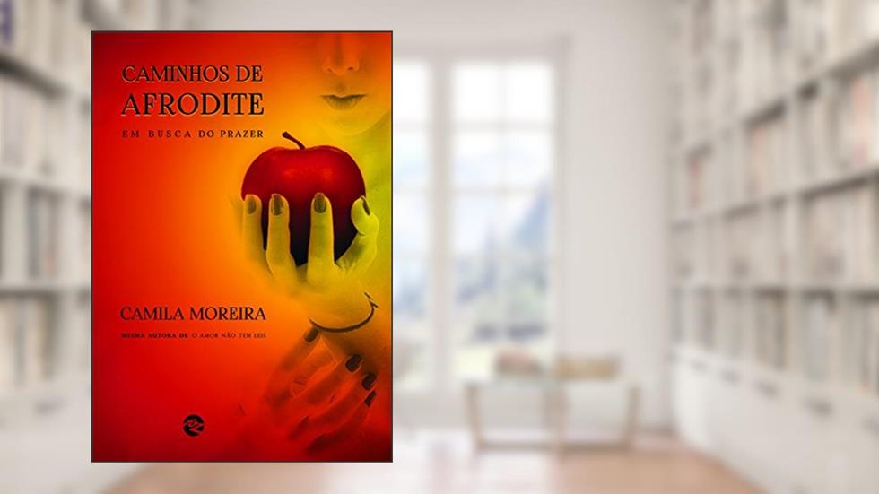 Caminhos de Afrodite. Em Busca do Prazer, do autor Camila Moreira