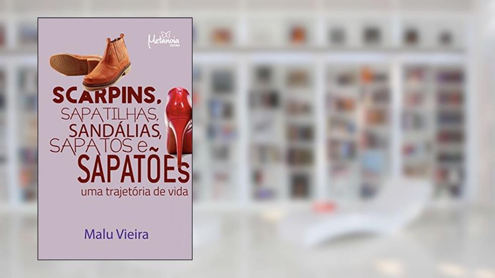 Scarpins, Sapatilhas, Sandálias, Sapatos e Sapatões: Uma Trajetória de Vida, do autor Malu Vieira