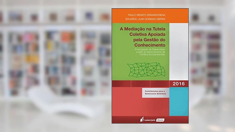 A Mediação na Tutela Coletiva Aplicada Pela Gestão do Conhecimento, do autor Paulo Renato Ernandorena; Eduardo Juan Soriano Sierra
