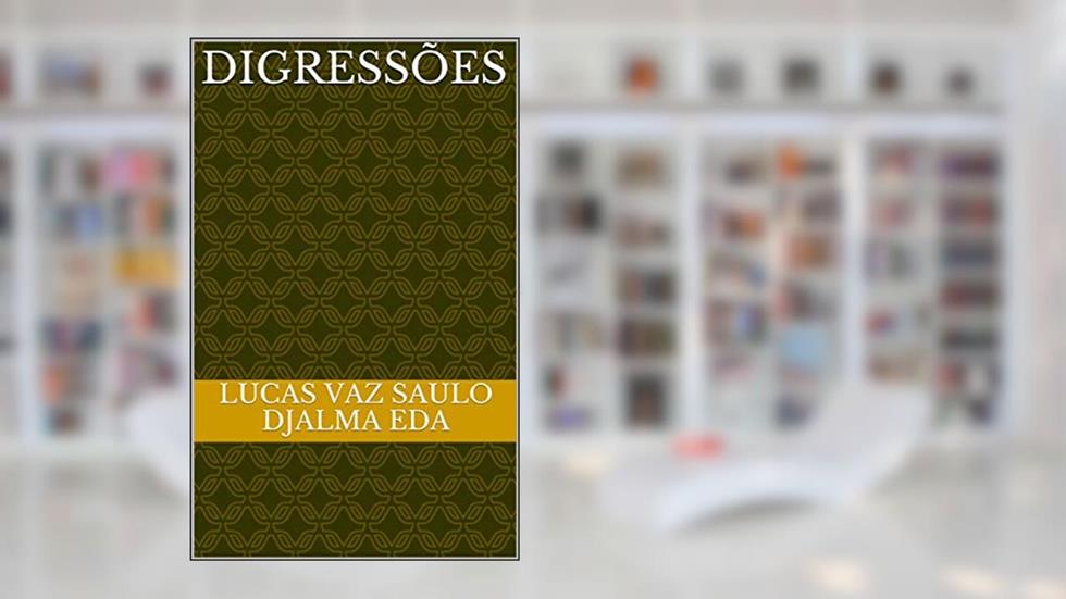 Digressões, do autor Lucas Vaz Saulo Djalma Eda