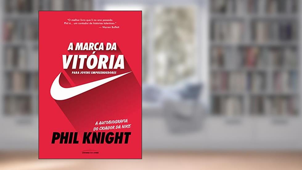 A marca da vitória - A autobiografia do criador da Nike para jovens empreendedores, do autor Phil Knight