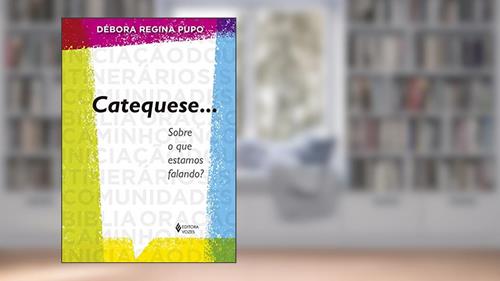 Capa de Catequese... Sobre o que estamos falando?, do autor Débora Regina Pupo