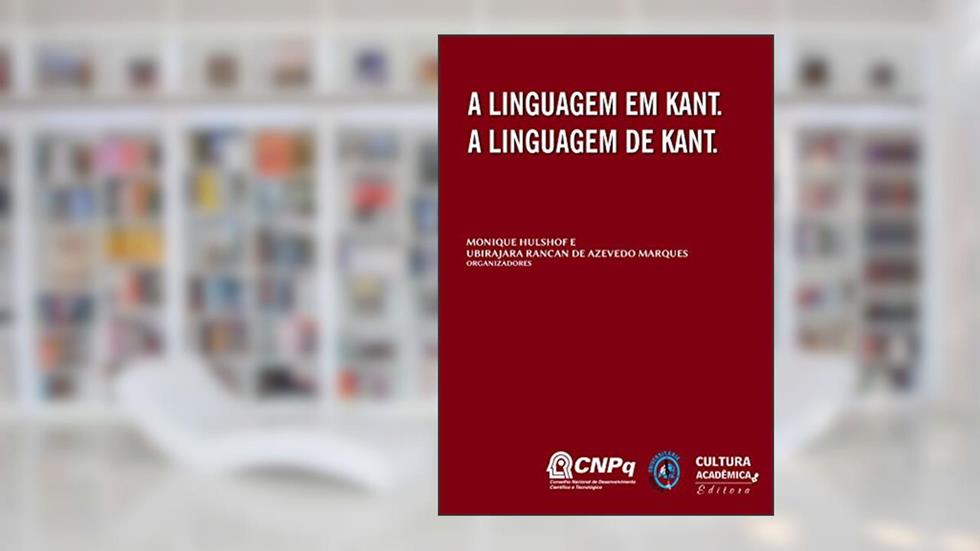 A Linguagem em Kant, a linguagem de Kant, do autor Monique Hulshof; Ubirajara Rancan de Azevedo Marques