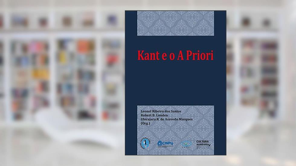 Kant e o A priori, do autor Leonel Ribeiro dos Santos; Robert B. Louden; Ubirajara R. de Azevedo Marques