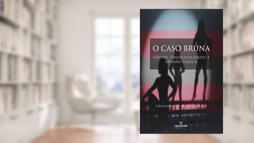 Capa de O Caso Bruna. Gênero, Transexualidades e Opinião Pública, do autor Ubirajara de None Caputo