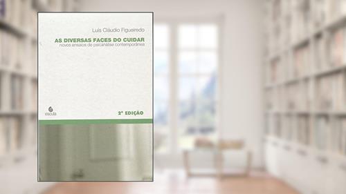 Capa de As Diversas Faces do Cuidar: Novos Ensaios de Psicanálise Contemporânea, do autor Luís Cláudio Figueiredo