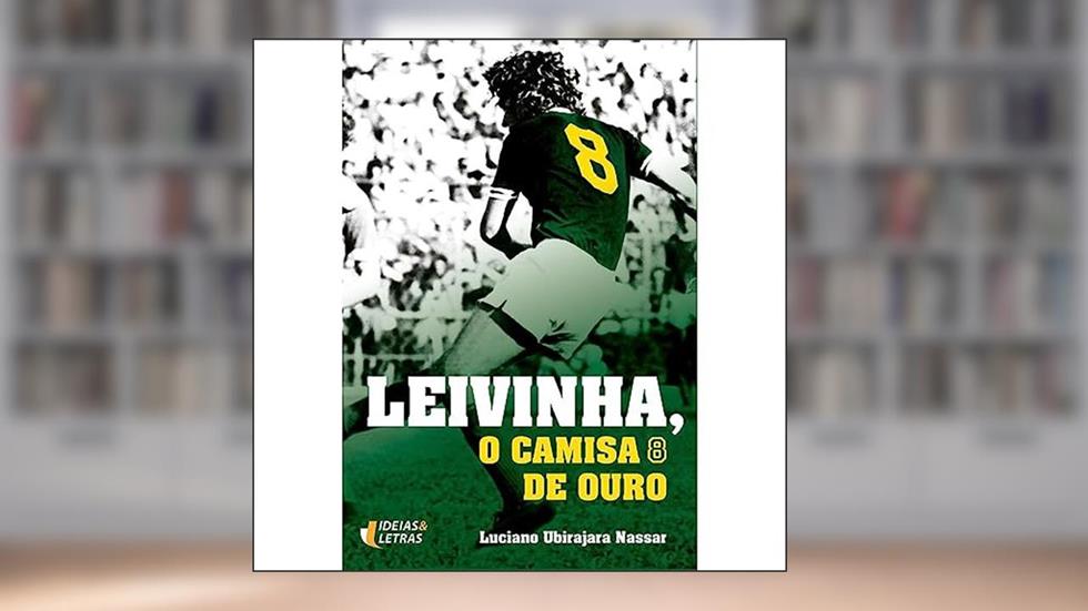 Leivinha, o Camisa 8 de Ouro, do autor Luciano Ubirajara Nassar