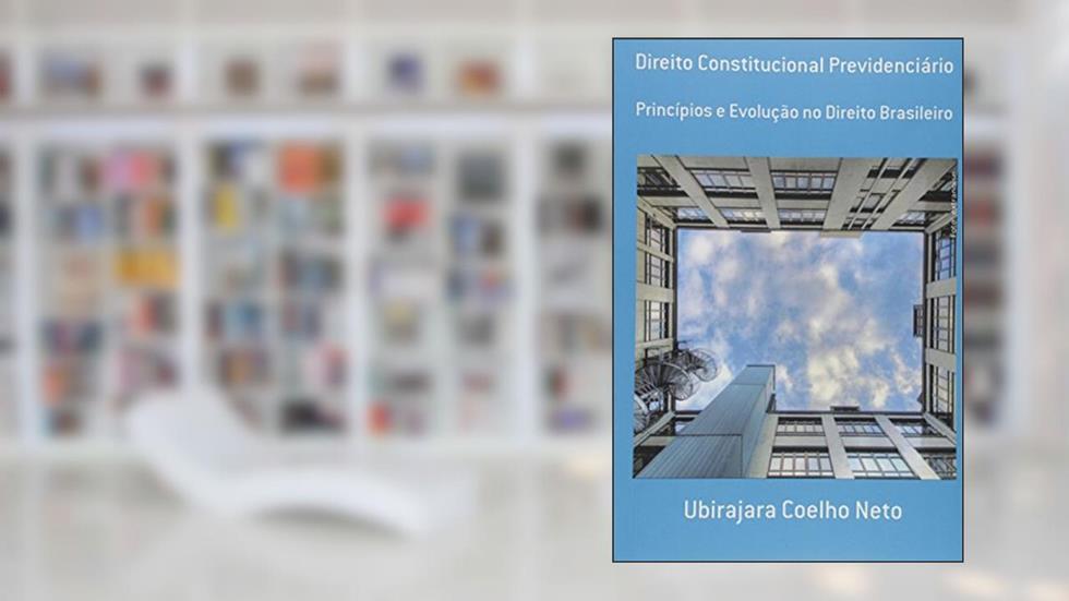 Direito Constitucional Previdenciário, do autor Ubirajara Coelho Neto
