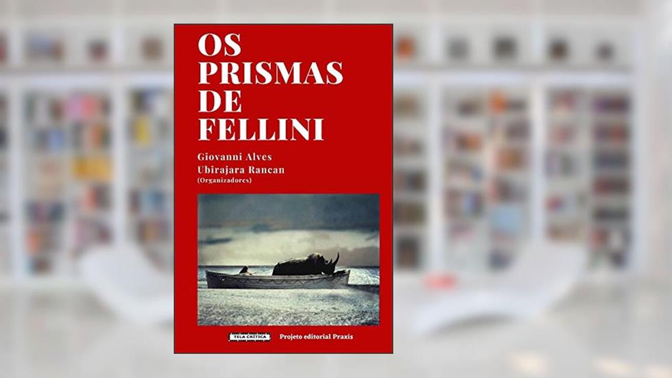 Os Prismas de Fellini, do autor Giovanni Alves; Ubirajara Rancan