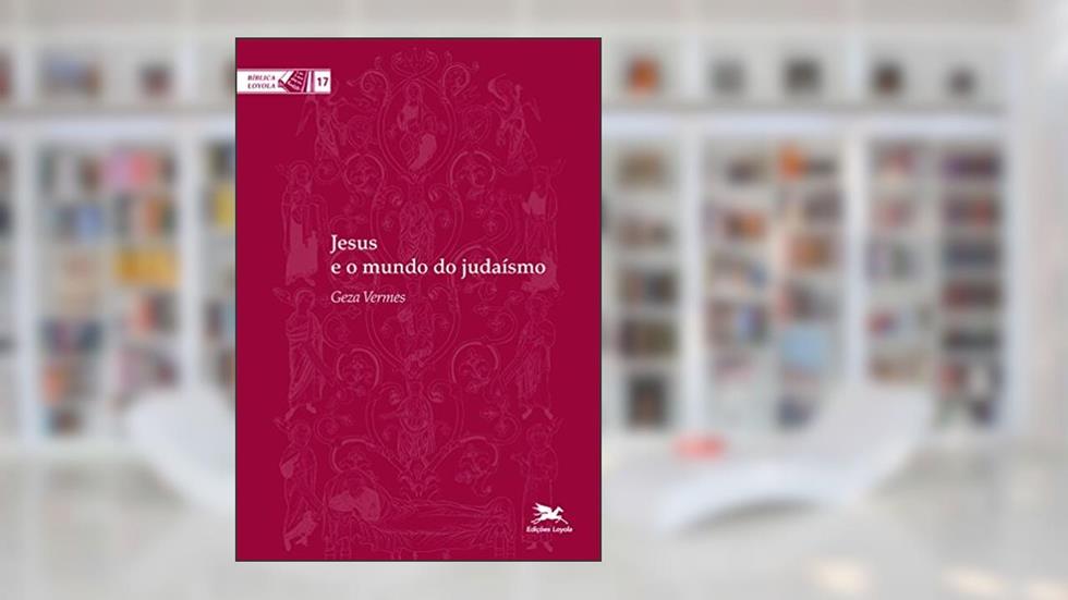 Jesus e o mundo do judaísmo: 17, do autor Geza Vermes