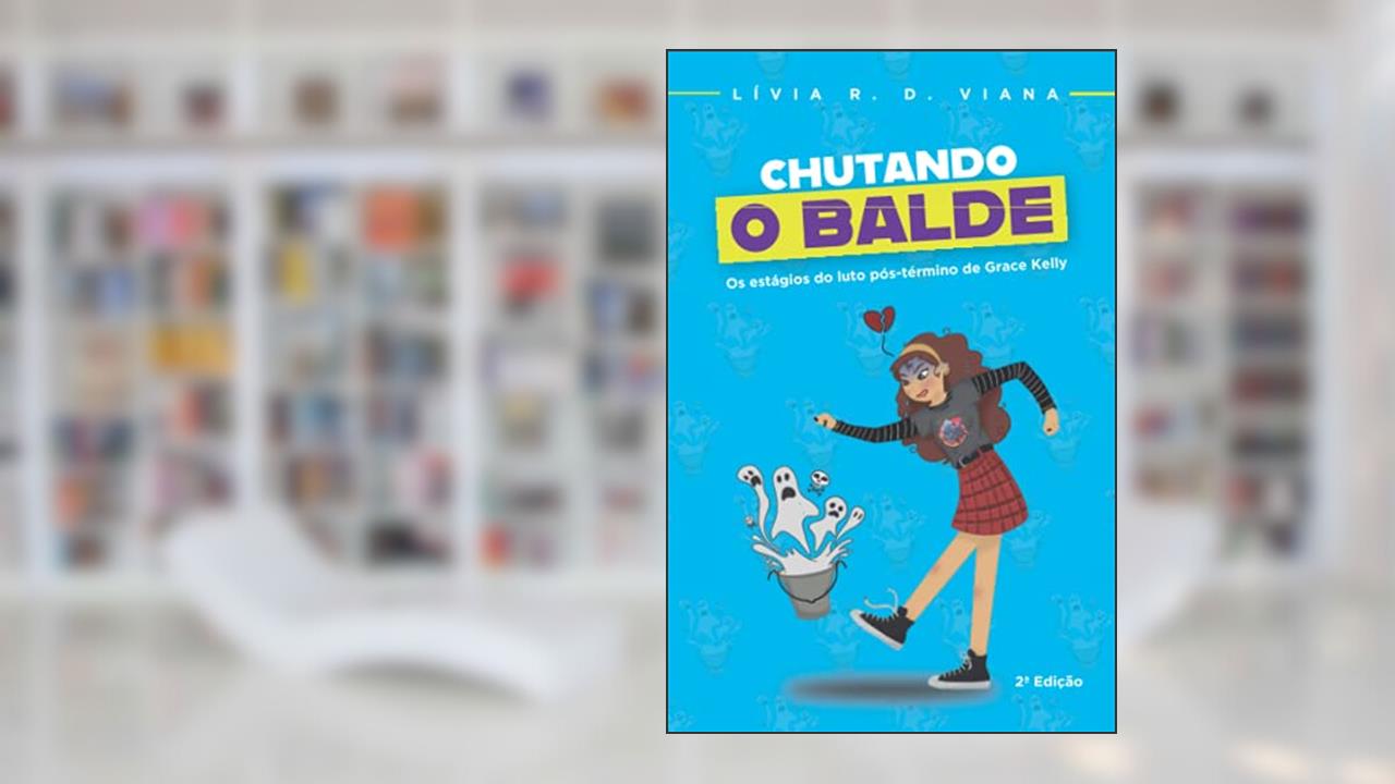 Chutando o Balde: Os estágios do luto pós-término de Grace Kelly, do autor Lívia R D Viana
