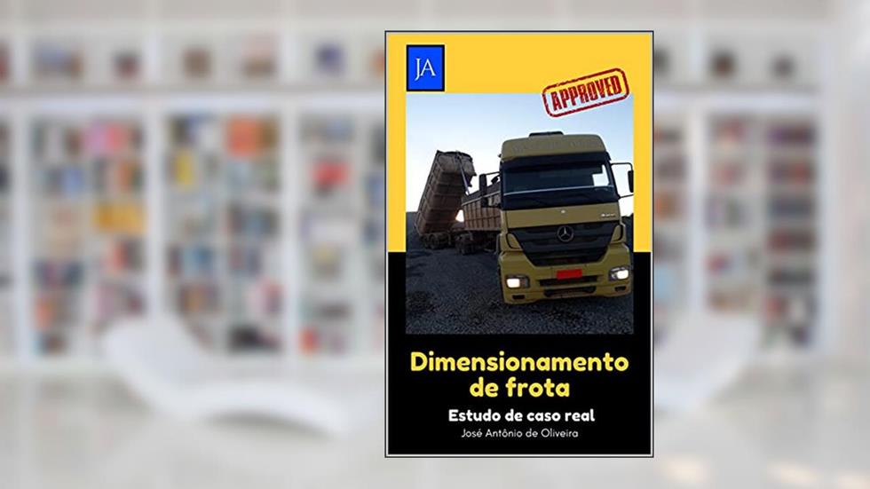Dimensionamento de frotas: Estudo de caso real, do autor José Antônio de Oliveira