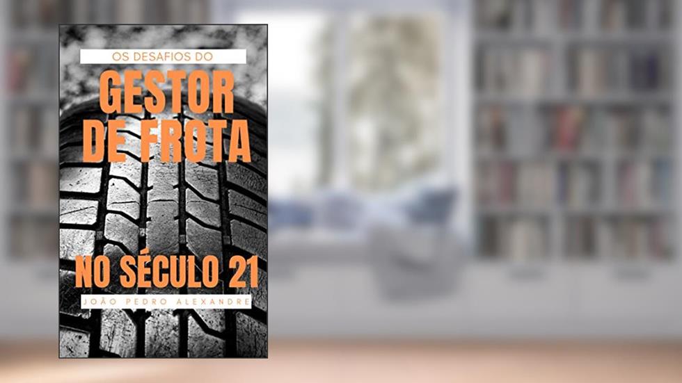 Os desafios do Gestor de Frota no Século 21: descubra como superá-los e se tornar uma referência no mercado, do autor João Pedro Alexandre