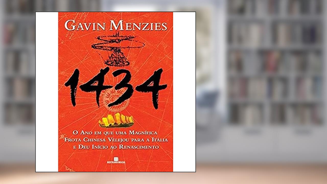 1434: o ano em que uma magnífica frota chinesa velejou para a Itália e deu início ao Renascimento, do autor Gavin Menzies