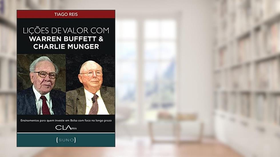 Lições de Valor com Warren Buffett & Charlie Munger: Ensinamentos para quem investe em Bolsa com foco no longo prazo, do autor Tiago Reis