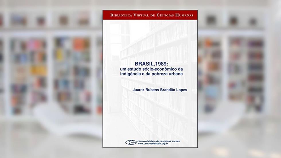 Brasil,1989: um estudo sócio-econômico da indigência e da pobreza urbana, do autor Juarez Rubens Brandão Lopes