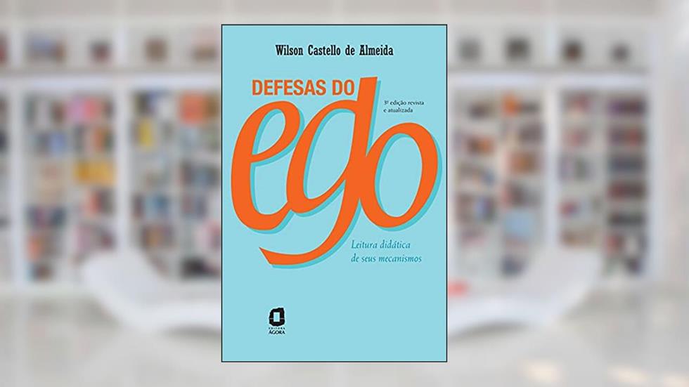 Defesas do ego: Leitura didática de seus mecanismos, do autor Wilson Castello de Almeida