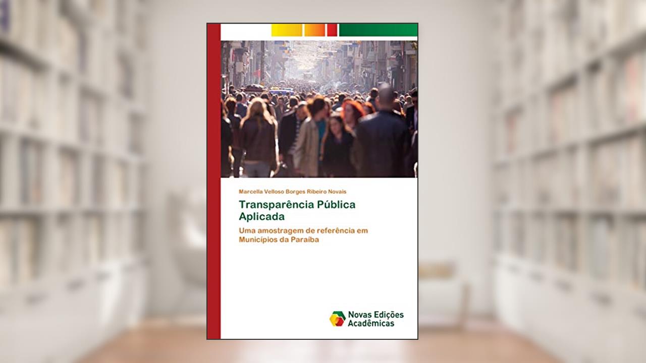 Transparência Pública Aplicada: Uma amostragem de referência em Municípios da Paraíba, do autor Marcella Velloso Borges Ribeiro Novais